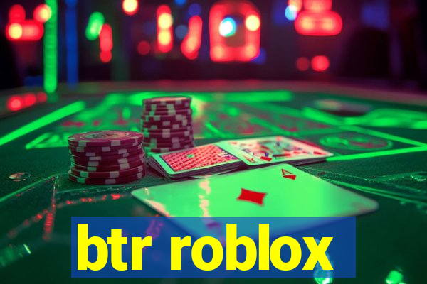 btr roblox